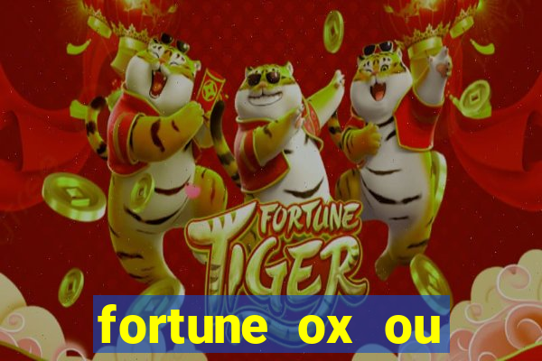 fortune ox ou fortune tiger